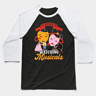 I'd Rather Be Watching Musicals Baseball T-Shirt